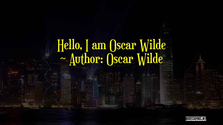 Oscar Wilde Quotes: Hello, I Am Oscar Wilde