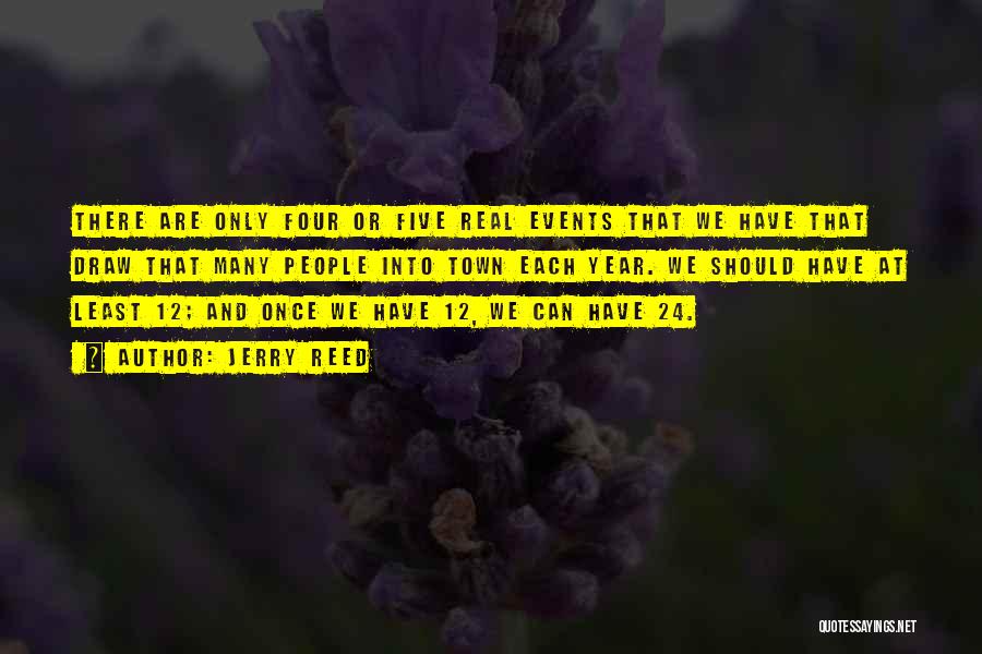 Jerry Reed Quotes: There Are Only Four Or Five Real Events That We Have That Draw That Many People Into Town Each Year.