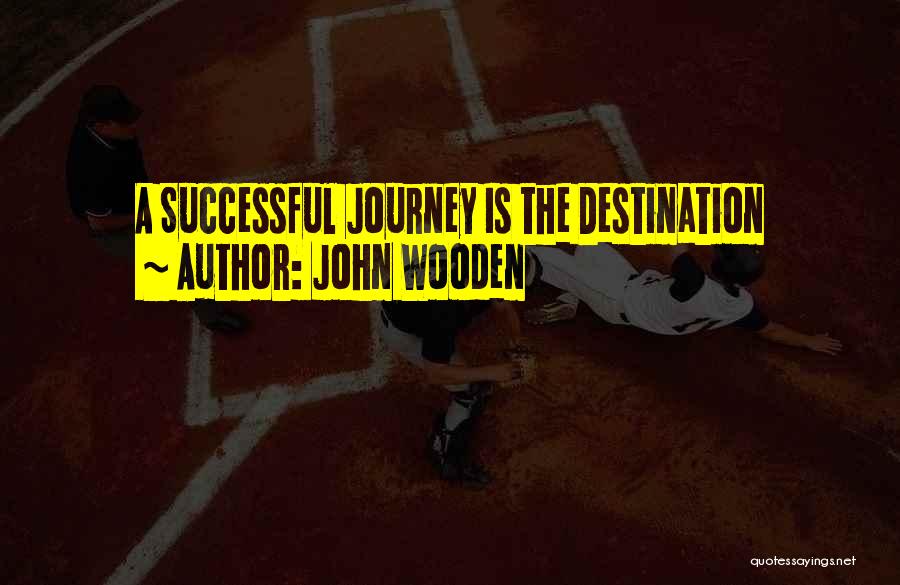 John Wooden Quotes: A Successful Journey Is The Destination