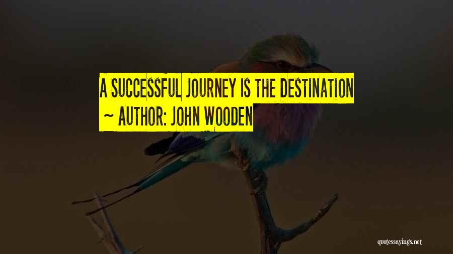 John Wooden Quotes: A Successful Journey Is The Destination