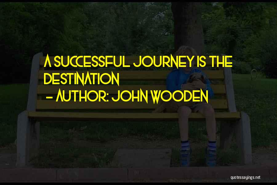 John Wooden Quotes: A Successful Journey Is The Destination