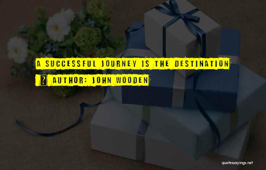 John Wooden Quotes: A Successful Journey Is The Destination