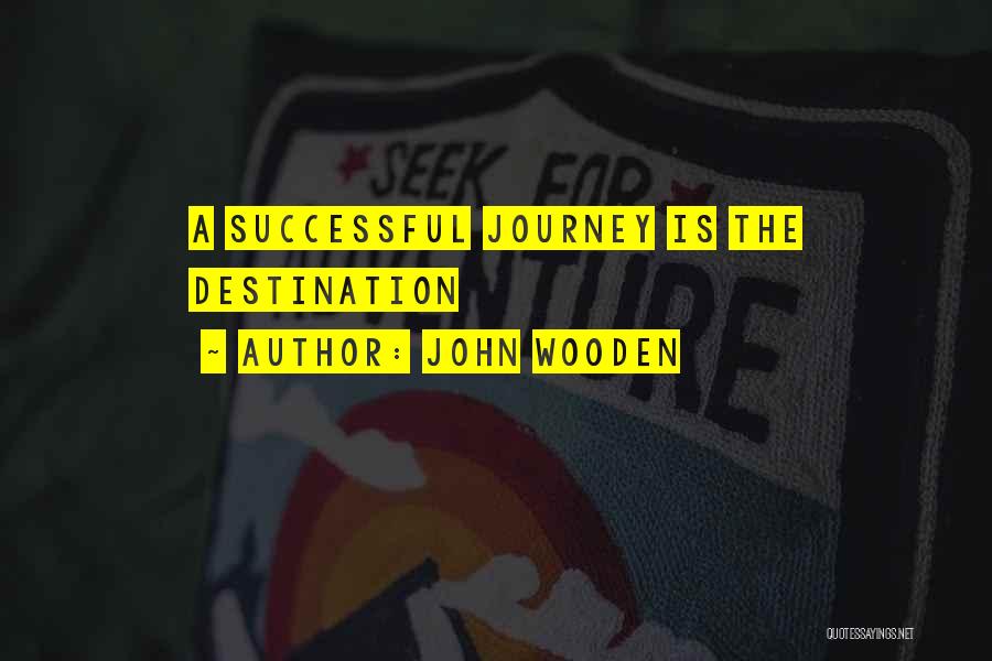 John Wooden Quotes: A Successful Journey Is The Destination