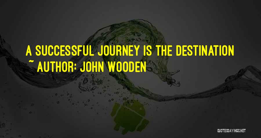 John Wooden Quotes: A Successful Journey Is The Destination