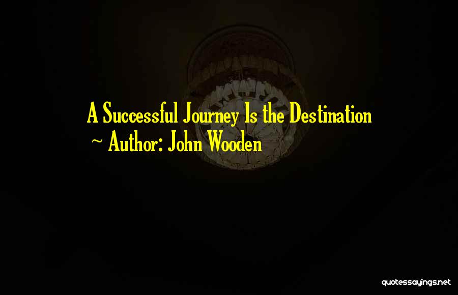 John Wooden Quotes: A Successful Journey Is The Destination