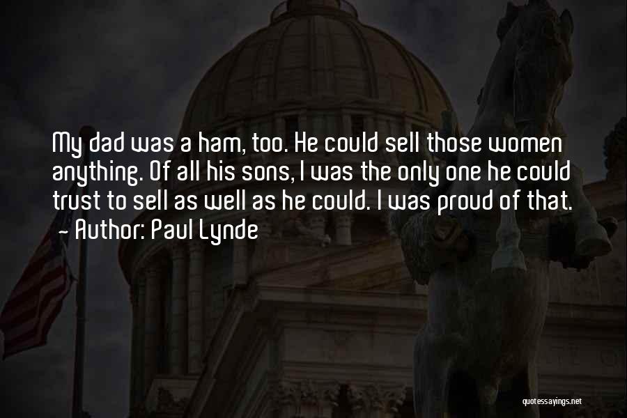 Paul Lynde Quotes: My Dad Was A Ham, Too. He Could Sell Those Women Anything. Of All His Sons, I Was The Only