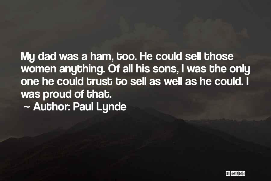 Paul Lynde Quotes: My Dad Was A Ham, Too. He Could Sell Those Women Anything. Of All His Sons, I Was The Only