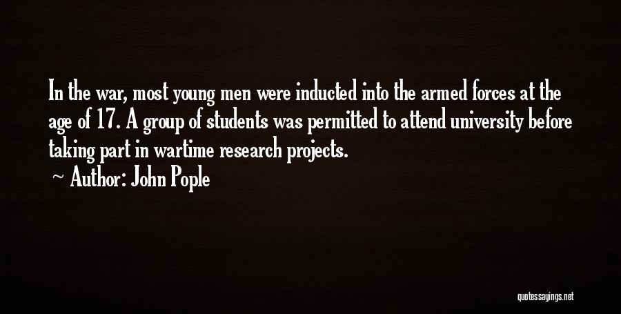 John Pople Quotes: In The War, Most Young Men Were Inducted Into The Armed Forces At The Age Of 17. A Group Of