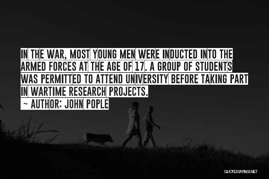 John Pople Quotes: In The War, Most Young Men Were Inducted Into The Armed Forces At The Age Of 17. A Group Of