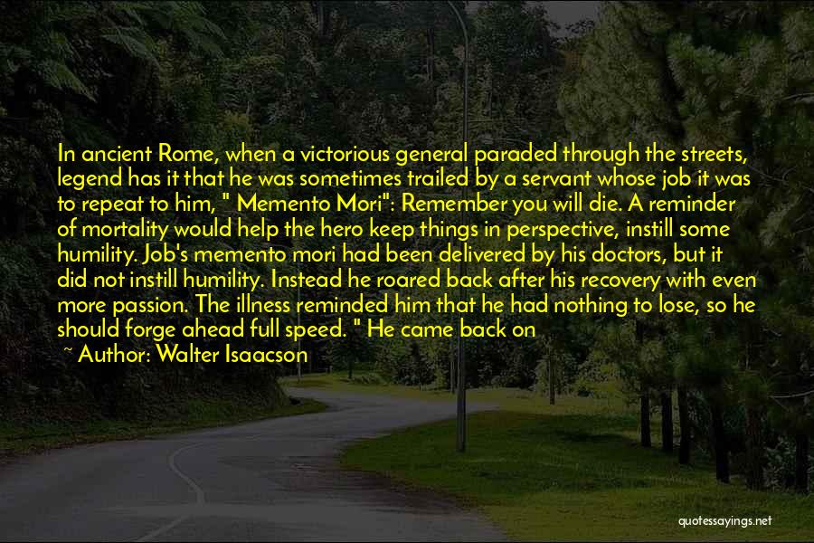 Walter Isaacson Quotes: In Ancient Rome, When A Victorious General Paraded Through The Streets, Legend Has It That He Was Sometimes Trailed By