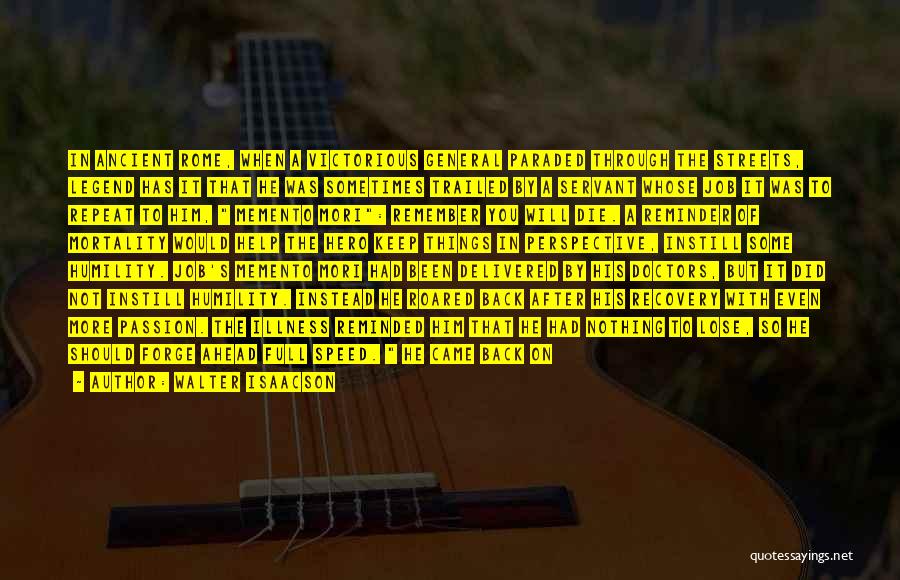 Walter Isaacson Quotes: In Ancient Rome, When A Victorious General Paraded Through The Streets, Legend Has It That He Was Sometimes Trailed By