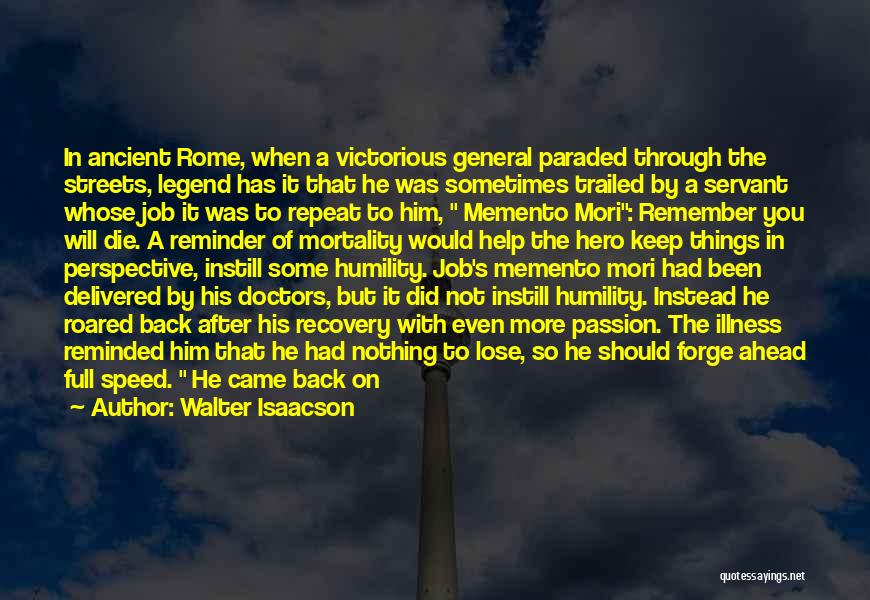 Walter Isaacson Quotes: In Ancient Rome, When A Victorious General Paraded Through The Streets, Legend Has It That He Was Sometimes Trailed By