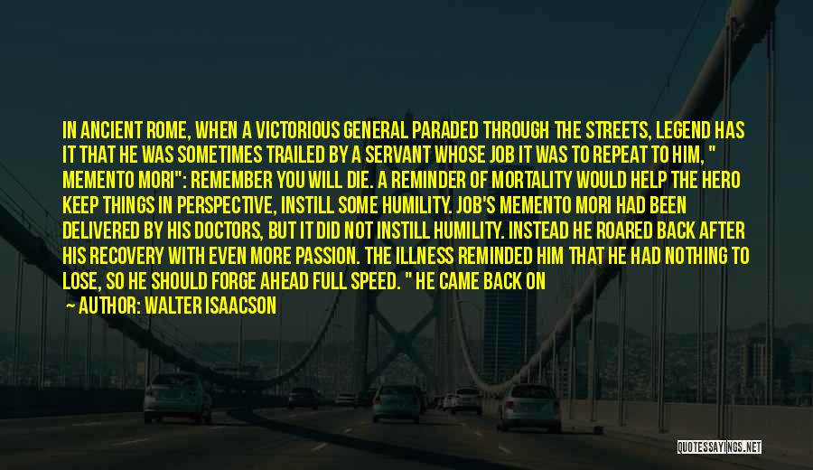 Walter Isaacson Quotes: In Ancient Rome, When A Victorious General Paraded Through The Streets, Legend Has It That He Was Sometimes Trailed By