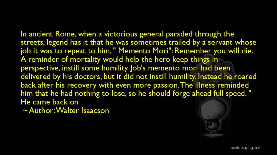 Walter Isaacson Quotes: In Ancient Rome, When A Victorious General Paraded Through The Streets, Legend Has It That He Was Sometimes Trailed By