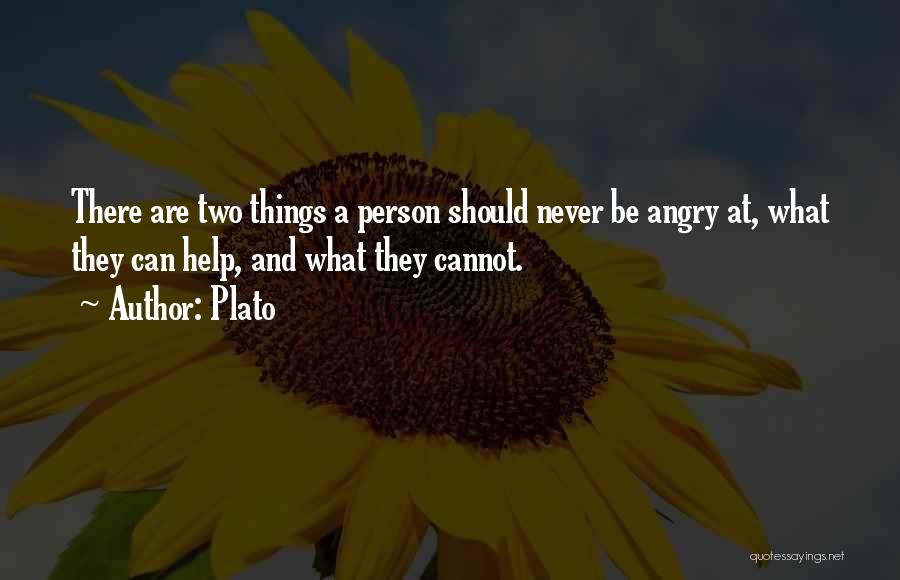 Plato Quotes: There Are Two Things A Person Should Never Be Angry At, What They Can Help, And What They Cannot.