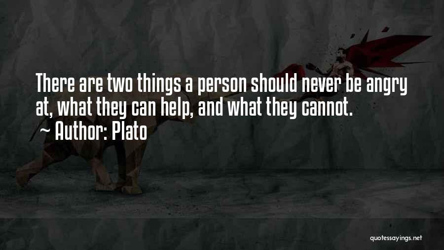 Plato Quotes: There Are Two Things A Person Should Never Be Angry At, What They Can Help, And What They Cannot.