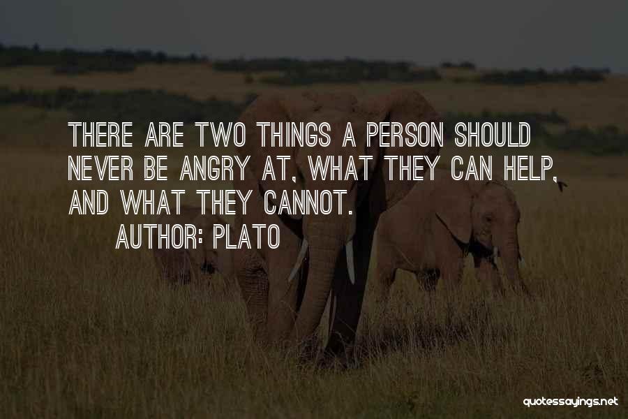 Plato Quotes: There Are Two Things A Person Should Never Be Angry At, What They Can Help, And What They Cannot.
