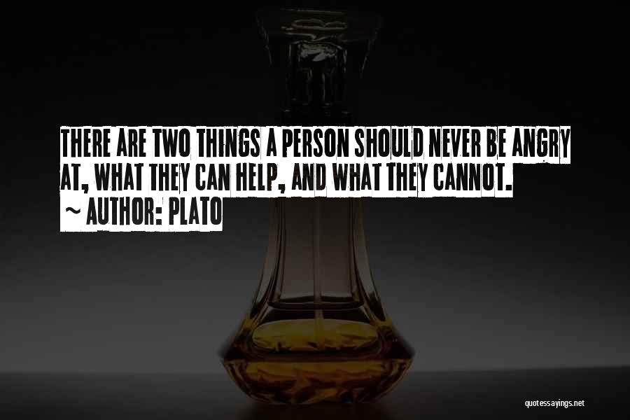 Plato Quotes: There Are Two Things A Person Should Never Be Angry At, What They Can Help, And What They Cannot.