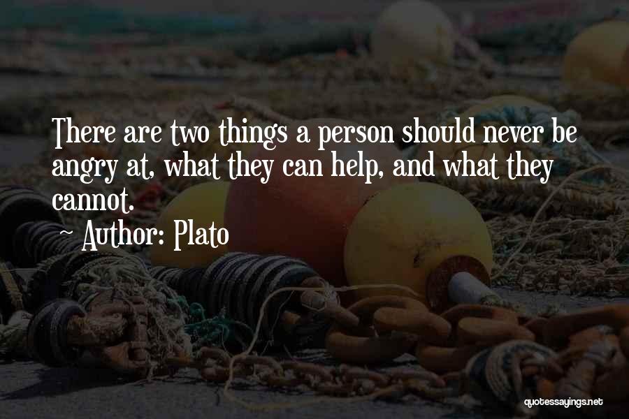 Plato Quotes: There Are Two Things A Person Should Never Be Angry At, What They Can Help, And What They Cannot.