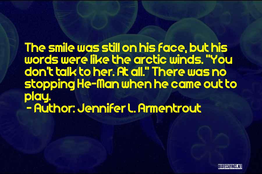 Jennifer L. Armentrout Quotes: The Smile Was Still On His Face, But His Words Were Like The Arctic Winds. You Don't Talk To Her.