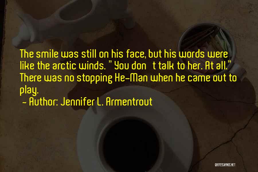 Jennifer L. Armentrout Quotes: The Smile Was Still On His Face, But His Words Were Like The Arctic Winds. You Don't Talk To Her.