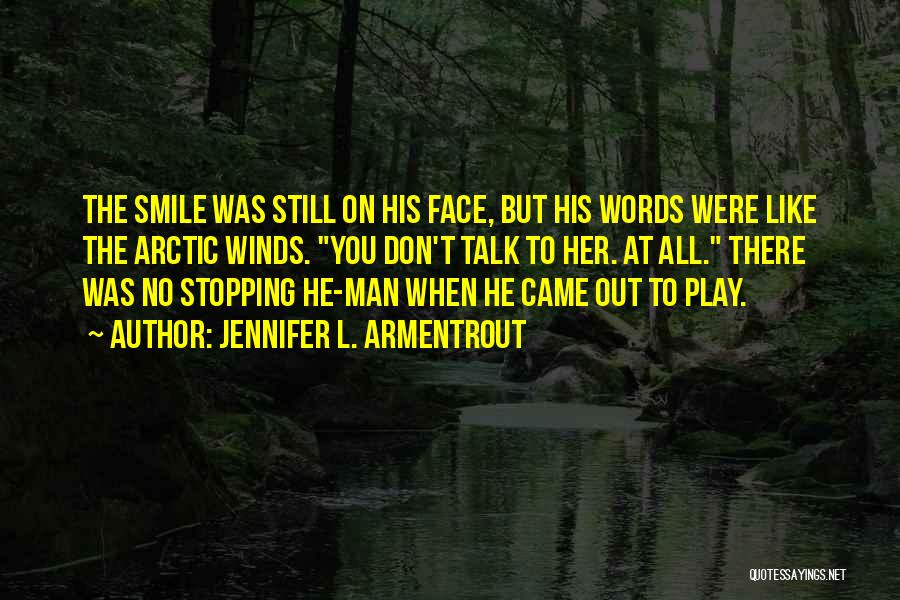 Jennifer L. Armentrout Quotes: The Smile Was Still On His Face, But His Words Were Like The Arctic Winds. You Don't Talk To Her.