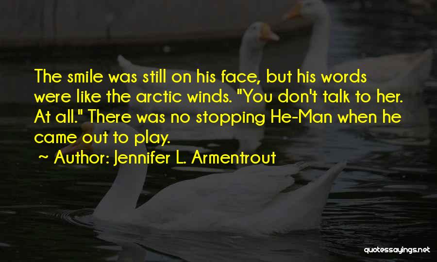 Jennifer L. Armentrout Quotes: The Smile Was Still On His Face, But His Words Were Like The Arctic Winds. You Don't Talk To Her.