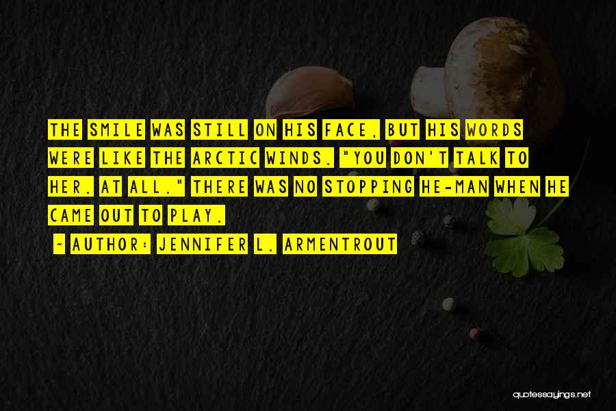 Jennifer L. Armentrout Quotes: The Smile Was Still On His Face, But His Words Were Like The Arctic Winds. You Don't Talk To Her.