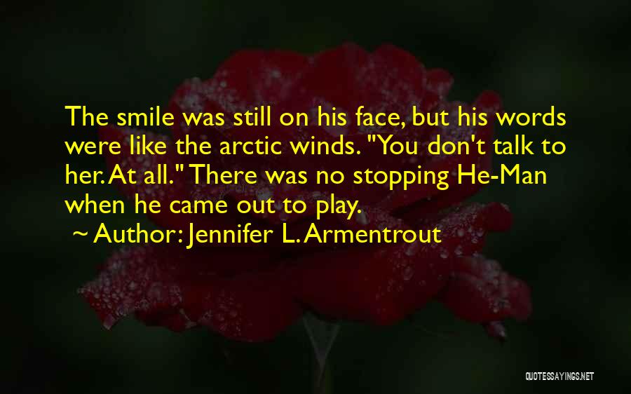 Jennifer L. Armentrout Quotes: The Smile Was Still On His Face, But His Words Were Like The Arctic Winds. You Don't Talk To Her.