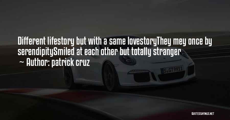 Patrick Cruz Quotes: Different Lifestory But With A Same Lovestorythey Mey Once By Serendipitysmiled At Each Other But Totally Stranger