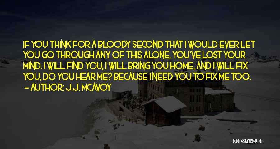 J.J. McAvoy Quotes: If You Think For A Bloody Second That I Would Ever Let You Go Through Any Of This Alone, You've