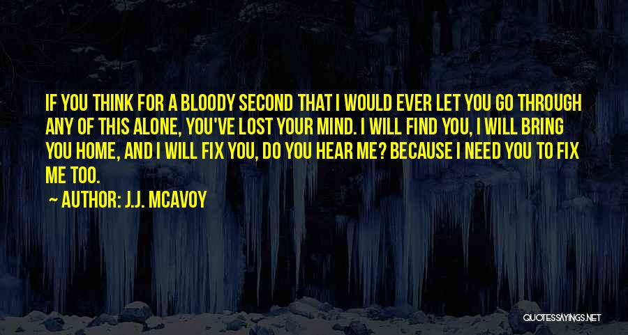 J.J. McAvoy Quotes: If You Think For A Bloody Second That I Would Ever Let You Go Through Any Of This Alone, You've