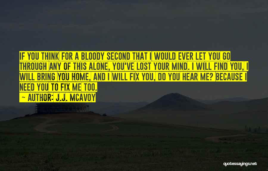 J.J. McAvoy Quotes: If You Think For A Bloody Second That I Would Ever Let You Go Through Any Of This Alone, You've