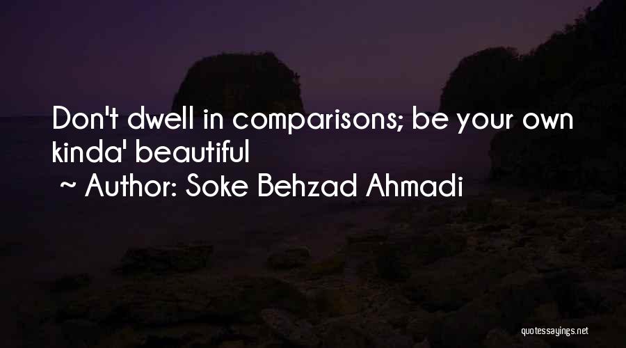 Soke Behzad Ahmadi Quotes: Don't Dwell In Comparisons; Be Your Own Kinda' Beautiful