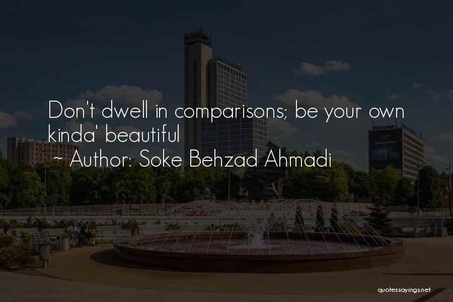 Soke Behzad Ahmadi Quotes: Don't Dwell In Comparisons; Be Your Own Kinda' Beautiful