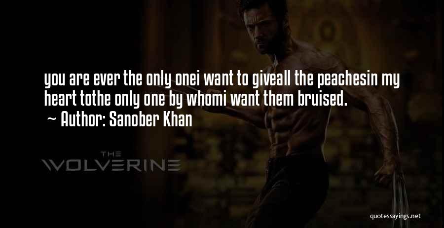 Sanober Khan Quotes: You Are Ever The Only Onei Want To Giveall The Peachesin My Heart Tothe Only One By Whomi Want Them