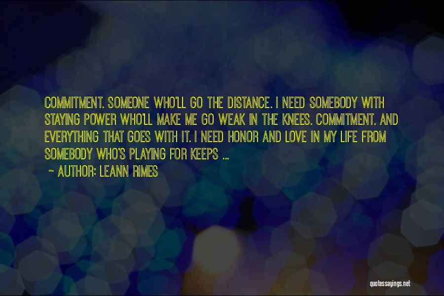 LeAnn Rimes Quotes: Commitment. Someone Who'll Go The Distance. I Need Somebody With Staying Power Who'll Make Me Go Weak In The Knees.