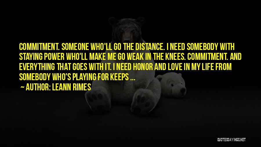 LeAnn Rimes Quotes: Commitment. Someone Who'll Go The Distance. I Need Somebody With Staying Power Who'll Make Me Go Weak In The Knees.