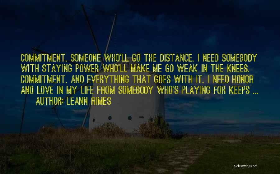 LeAnn Rimes Quotes: Commitment. Someone Who'll Go The Distance. I Need Somebody With Staying Power Who'll Make Me Go Weak In The Knees.