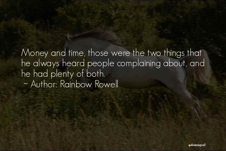 Rainbow Rowell Quotes: Money And Time, Those Were The Two Things That He Always Heard People Complaining About, And He Had Plenty Of