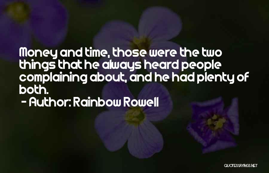 Rainbow Rowell Quotes: Money And Time, Those Were The Two Things That He Always Heard People Complaining About, And He Had Plenty Of