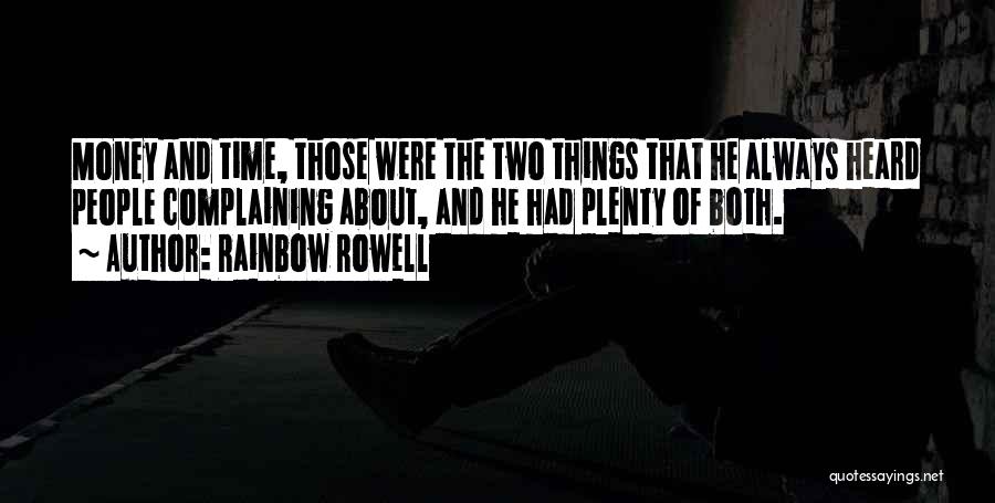 Rainbow Rowell Quotes: Money And Time, Those Were The Two Things That He Always Heard People Complaining About, And He Had Plenty Of