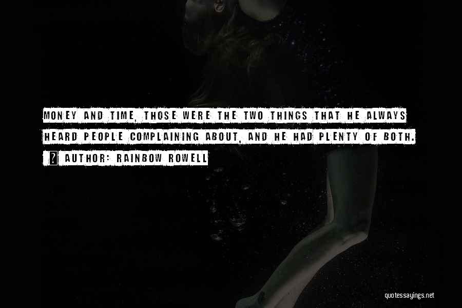 Rainbow Rowell Quotes: Money And Time, Those Were The Two Things That He Always Heard People Complaining About, And He Had Plenty Of