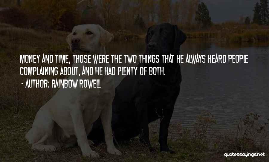 Rainbow Rowell Quotes: Money And Time, Those Were The Two Things That He Always Heard People Complaining About, And He Had Plenty Of