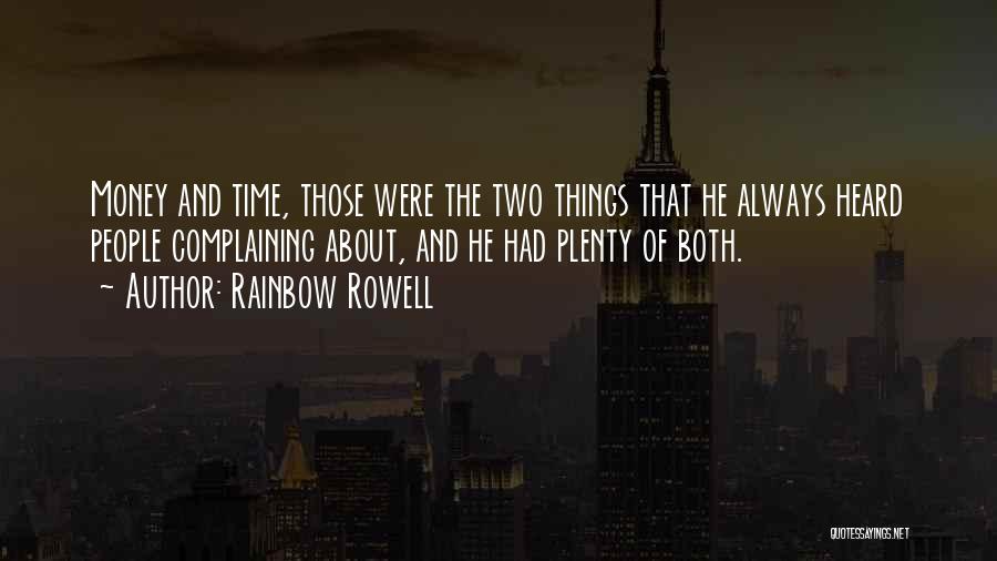 Rainbow Rowell Quotes: Money And Time, Those Were The Two Things That He Always Heard People Complaining About, And He Had Plenty Of