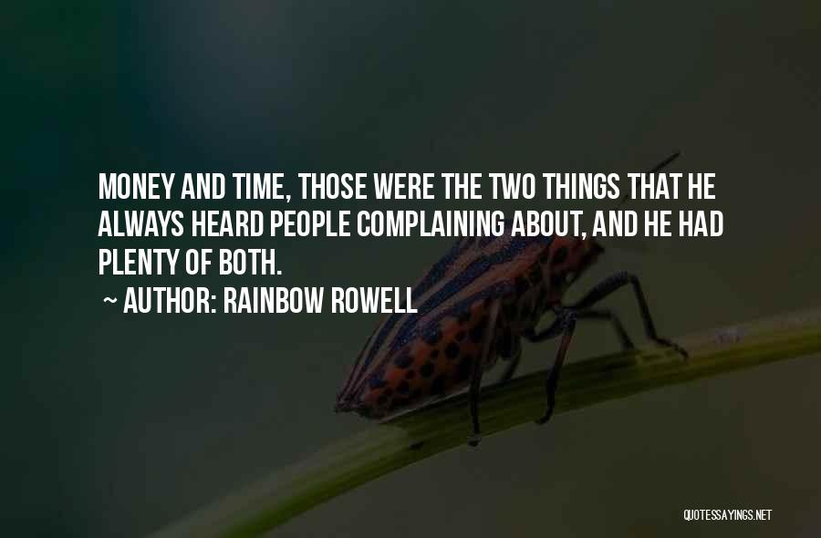 Rainbow Rowell Quotes: Money And Time, Those Were The Two Things That He Always Heard People Complaining About, And He Had Plenty Of