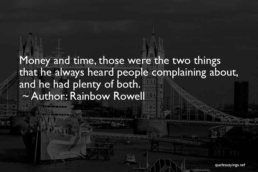 Rainbow Rowell Quotes: Money And Time, Those Were The Two Things That He Always Heard People Complaining About, And He Had Plenty Of