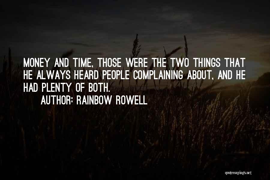 Rainbow Rowell Quotes: Money And Time, Those Were The Two Things That He Always Heard People Complaining About, And He Had Plenty Of