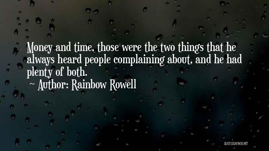 Rainbow Rowell Quotes: Money And Time, Those Were The Two Things That He Always Heard People Complaining About, And He Had Plenty Of