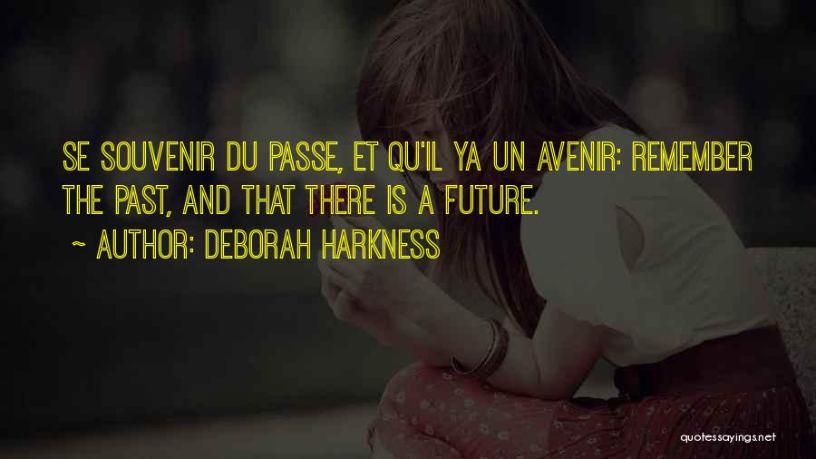 Deborah Harkness Quotes: Se Souvenir Du Passe, Et Qu'il Ya Un Avenir: Remember The Past, And That There Is A Future.